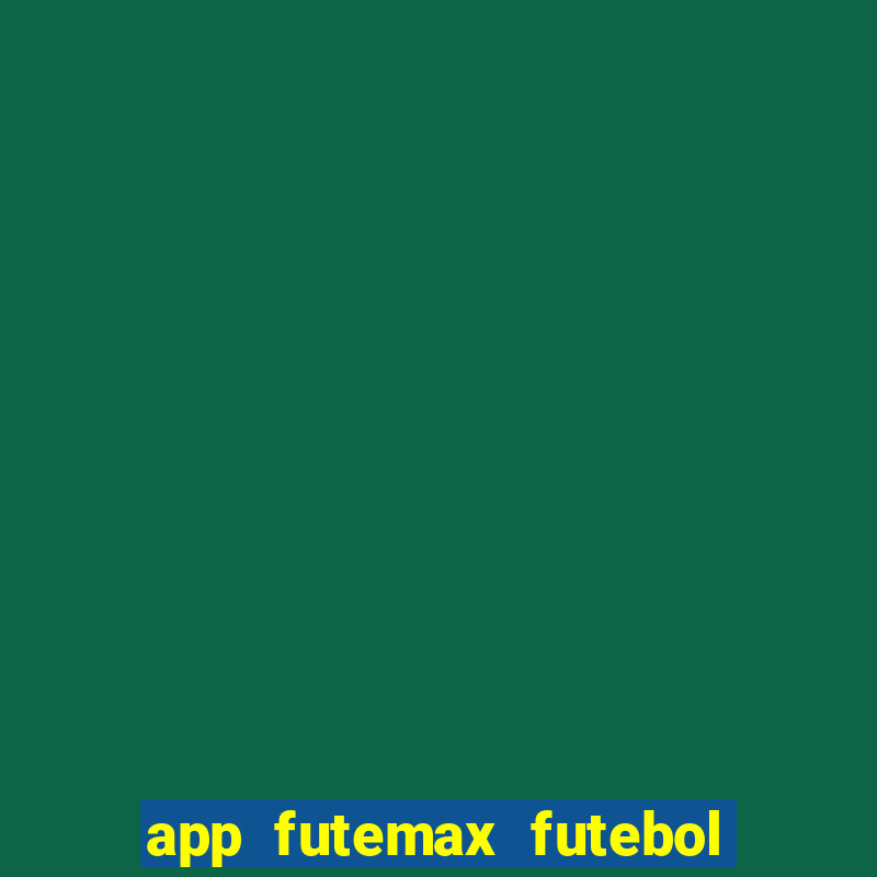 app futemax futebol ao vivo